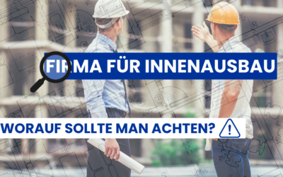 Worauf muss man bei der Auswahl einer Firma für Innenausbau achten?