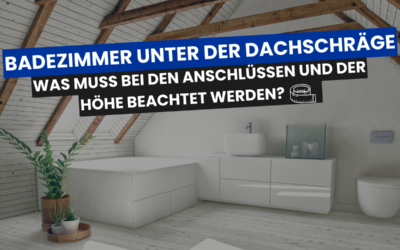 Badezimmer unter der Dachschräge – was Sie bei Anschlüssen und Stehhöhen beachten müssen